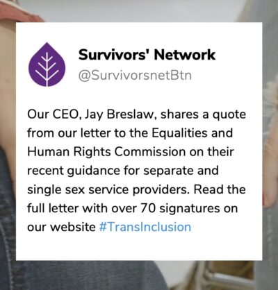 Photo of 2 self-identifying women sitting together, the image is focused on their hands. Superimposed text reads, "Our CEO, Jay Breslaw, shares a quote from our letter to the Equalities and Human Rights Commission on their recent guidance for separate and single sex service providers. Read the full letter with over 70 signatures on our website #TransInclusion"